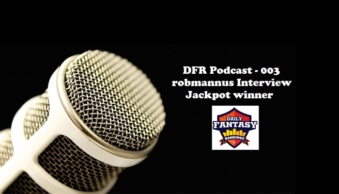 Daily Fantasy Rankings Podcast #003 - Interview with Draftstars Jackpot Winner robmannus