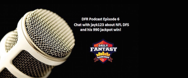 Daily Fantasy Rankings Podcast #006 - jayk123 Talks NFL DFS & 990 Target Win