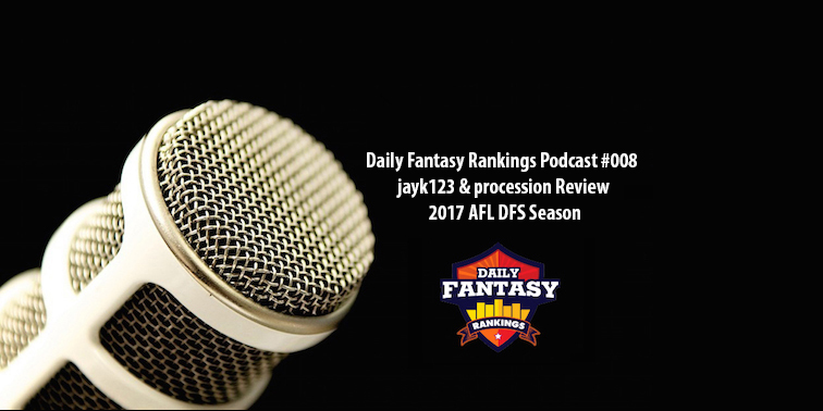 DAILY FANTASY RANKINGS PODCAST #008 - jayk123 & procession Review 2017 AFL DFS Season