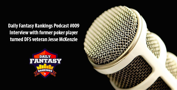 DAILY FANTASY RANKINGS PODCAST #009 - Former professional poker player Jesse McKenzie talks poker, daily fantasy and NBA
